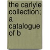 The Carlyle Collection; A Catalogue Of B door William Coolidge Lane