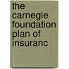 The Carnegie Foundation Plan Of Insuranc door M. Albert 1887-1966 Linton