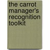 The Carrot Manager's Recognition Toolkit door Adrian Robert Gostick