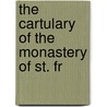 The Cartulary Of The Monastery Of St. Fr door Onbekend