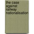 The Case Against Railway Nationalisation