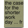 The Case For The Shorter Work Day ... Fr door Felix Frankfurter