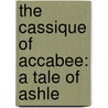 The Cassique Of Accabee: A Tale Of Ashle by Unknown