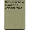 The Cassique Of Kiawah : A Colonial Roma by William Gilmore Simms