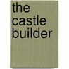 The Castle Builder by Nephi Anderson