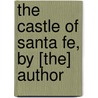 The Castle Of Santa Fe, By [The] Author by Cleeve