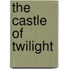 The Castle Of Twilight by Margaret Horton Potter