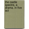 The Castle Spectre, A Drama. In Five Act door M.G. 1775-1818 Lewis