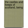 The Castles And Keeps Of Scotland, Being door Frank Roy Fraprie