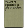 The Cat Of Bubastes: A Tale Of Ancient E by George Alfred Henty