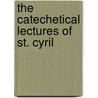 The Catechetical Lectures Of St. Cyril door Onbekend
