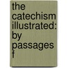 The Catechism Illustrated: By Passages F door Onbekend