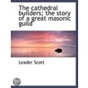The Cathedral Builders; The Story Of A G by Leader Scott