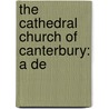 The Cathedral Church Of Canterbury: A De door Hartley. Withers