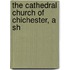 The Cathedral Church Of Chichester, A Sh