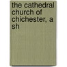 The Cathedral Church Of Chichester, A Sh by Hubert C. Corlette