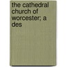 The Cathedral Church Of Worcester; A Des door Edward Fairbrother Strange