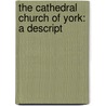 The Cathedral Church Of York: A Descript door Arthur Clutton-Brock