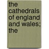 The Cathedrals Of England And Wales; The by Unknown