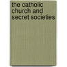 The Catholic Church And Secret Societies door Peter Rosen