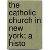 The Catholic Church In New York; A Histo door Onbekend