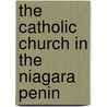 The Catholic Church In The Niagara Penin by Unknown