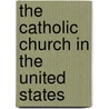 The Catholic Church In The United States door Onbekend