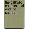 The Catholic Confessional And The Sacram by Albert McKeon
