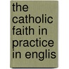 The Catholic Faith In Practice In Englis door Francis Underhill