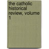 The Catholic Historical Review, Volume 1 by American Cathol
