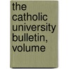 The Catholic University Bulletin, Volume door Onbekend