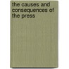 The Causes And Consequences Of The Press by John Horsley Palmer