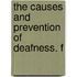 The Causes And Prevention Of Deafness. F