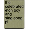 The Celebrated Eton Boy And Sing-Song Pl door Onbekend