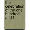 The Celebration Of The One Hundred And F by Unknown