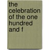 The Celebration Of The One Hundred And F by J. Volney B. 1869 Lewis