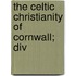 The Celtic Christianity Of Cornwall; Div