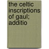 The Celtic Inscriptions Of Gaul; Additio door Sir Rhys John