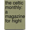The Celtic Monthly: A Magazine For Highl by Unknown