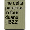 The Celts Paradise: In Four Duans (1822) door Onbekend