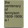 The Centenary Of Tennyson 1809-1909; A L door Thomas Herbert Warren