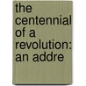 The Centennial Of A Revolution: An Addre door Onbekend