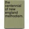 The Centennial Of New England Methodism. door George A. Crawford