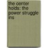 The Center Holds: The Power Struggle Ins