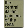 The Central Italian Painters Of The Rena by Bernhard Berenson