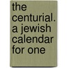 The Centurial. A Jewish Calendar For One by E.M. Myers