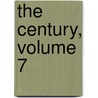 The Century, Volume 7 by Unknown