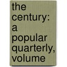 The Century: A Popular Quarterly, Volume door Onbekend