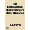 The Cephalopods Of The Northeastern Coas by A.E. Verrill