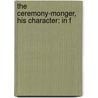The Ceremony-Monger, His Character: In F door Onbekend
